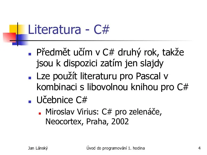 Jan Lánský Úvod do programování 1. hodina Literatura - C#