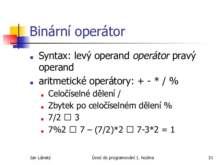 Jan Lánský Úvod do programování 1. hodina Binární operátor Syntax: