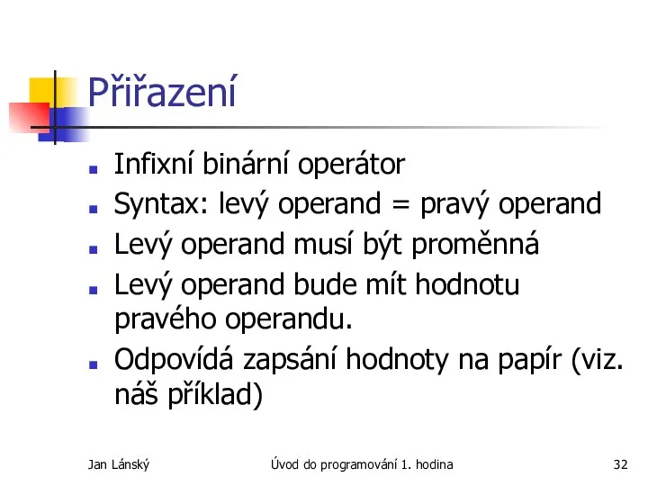 Jan Lánský Úvod do programování 1. hodina Přiřazení Infixní binární