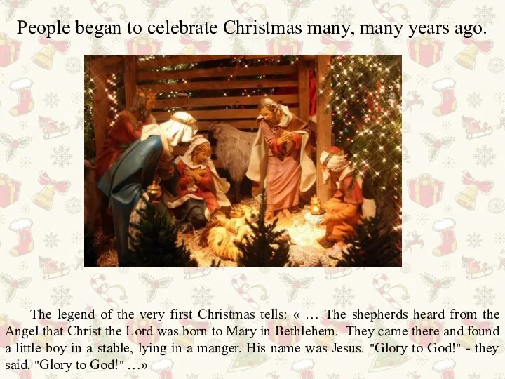 People began to celebrate Christmas many, many years ago. The