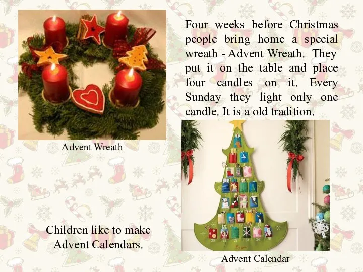 Advent Wreath Four weeks before Christmas people bring home a