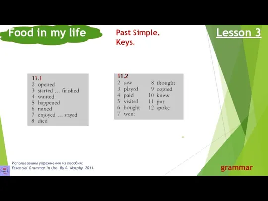 Food in my life Lesson 3 grammar Past Simple. Keys.