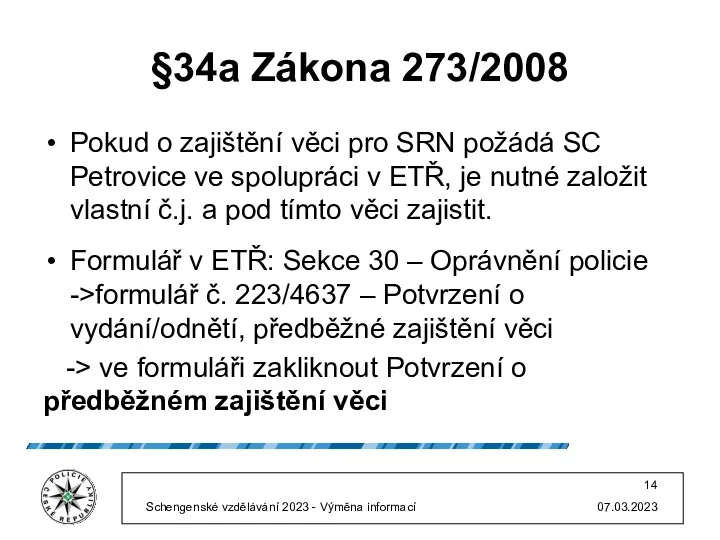 §34a Zákona 273/2008 Pokud o zajištění věci pro SRN požádá SC Petrovice ve