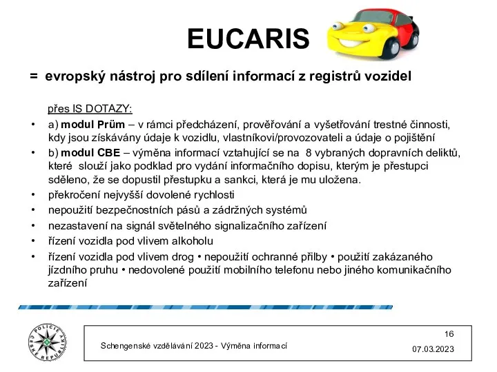 EUCARIS = evropský nástroj pro sdílení informací z registrů vozidel přes IS DOTAZY: