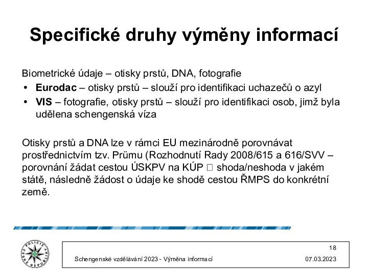Specifické druhy výměny informací Biometrické údaje – otisky prstů, DNA, fotografie Eurodac –