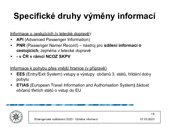 Specifické druhy výměny informací Informace o cestujících (v letecké dopravě): API (Advanced Passenger