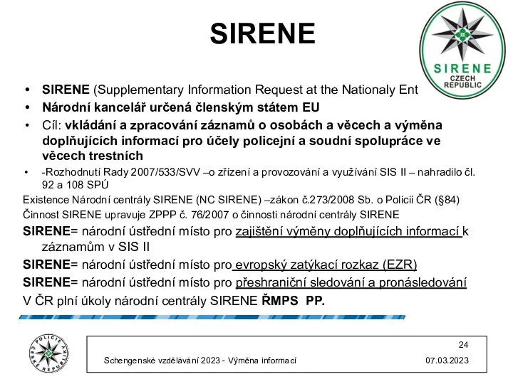 SIRENE SIRENE (Supplementary Information Request at the Nationaly Entry) Národní kancelář určená členským