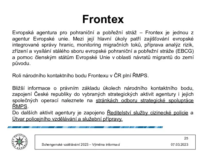 Frontex Evropská agentura pro pohraniční a pobřežní stráž – Frontex je jednou z