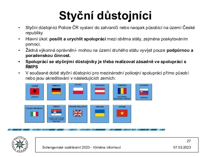 Styční důstojníci Styční důstojníci Policie ČR vyslaní do zahraničí nebo