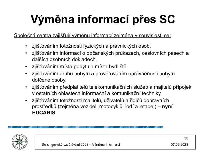 Výměna informací přes SC Společná centra zajišťují výměnu informací zejména v souvislosti se: