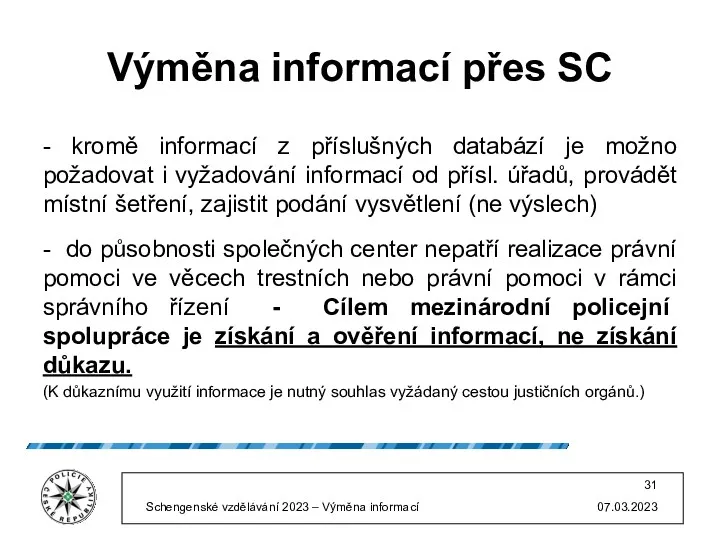 Výměna informací přes SC - kromě informací z příslušných databází je možno požadovat