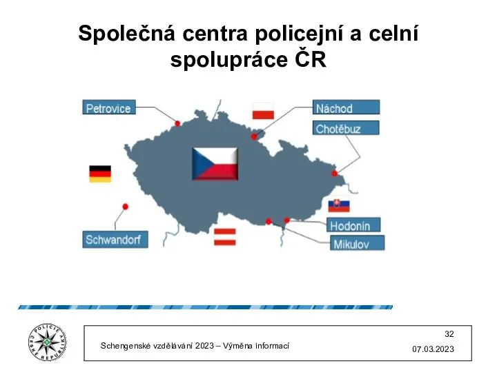 Společná centra policejní a celní spolupráce ČR 07.03.2023 Schengenské vzdělávání 2023 – Výměna informací