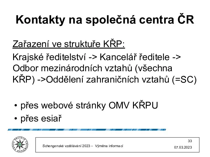 Kontakty na společná centra ČR Zařazení ve struktuře KŘP: Krajské ředitelství -> Kancelář