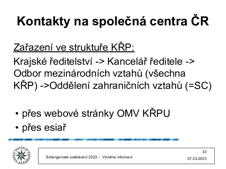 Kontakty na společná centra ČR Zařazení ve struktuře KŘP: Krajské