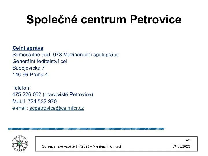 Společné centrum Petrovice Celní správa Samostatné odd. 073 Mezinárodní spolupráce Generální ředitelství cel