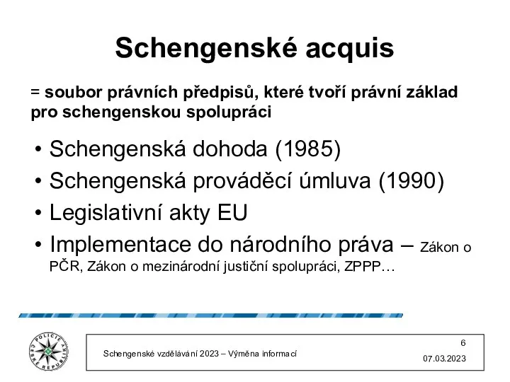 Schengenské acquis = soubor právních předpisů, které tvoří právní základ