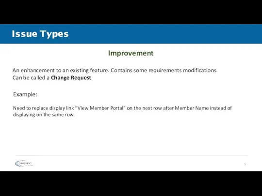 Issue Types Improvement An enhancement to an existing feature.​ Contains some requirements modifications.