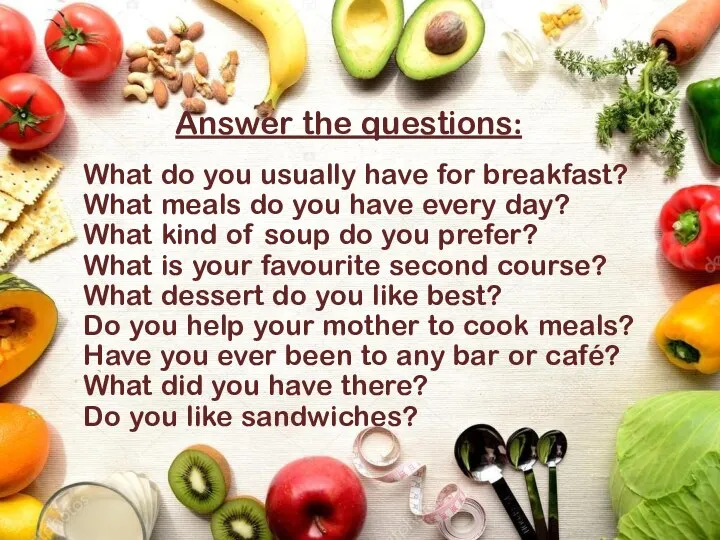 Answer the questions: What do you usually have for breakfast?