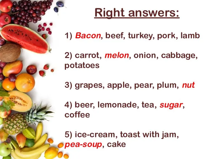Right answers: 1) Bacon, beef, turkey, pork, lamb 2) carrot,