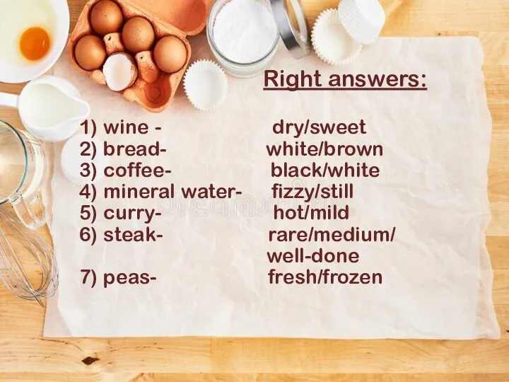 Right answers: 1) wine - dry/sweet 2) bread- white/brown 3)