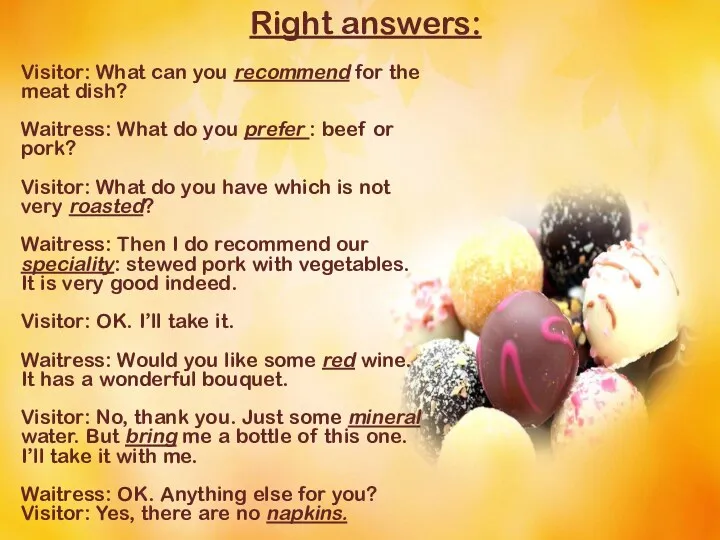 Right answers: Visitor: What can you recommend for the meat