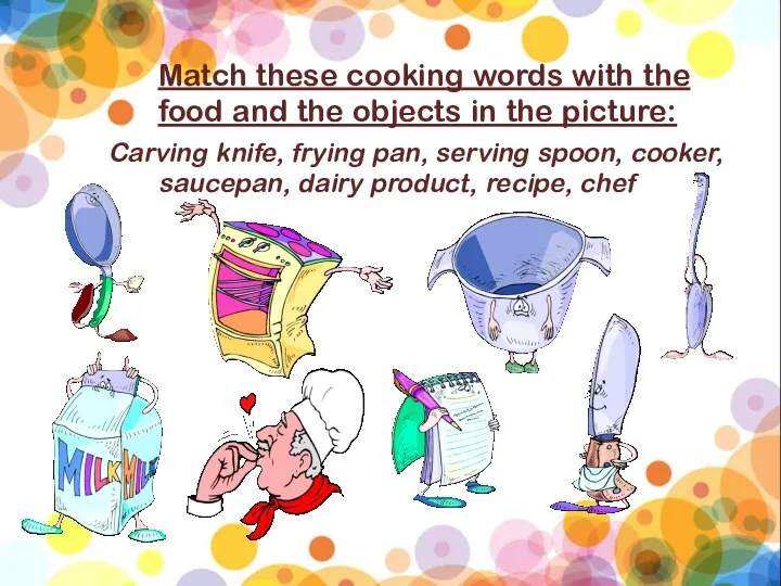 Match these cooking words with the food and the objects