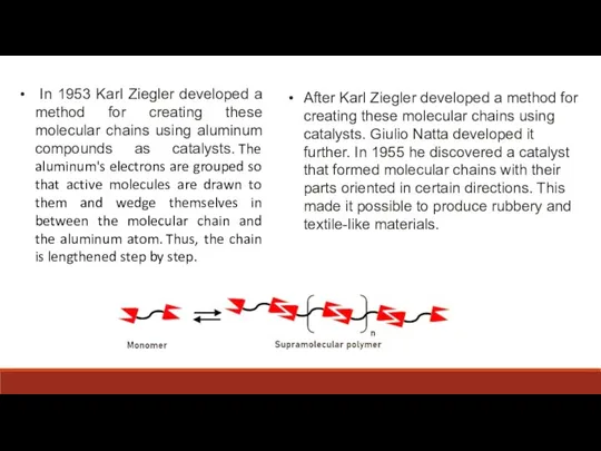 In 1953 Karl Ziegler developed a method for creating these