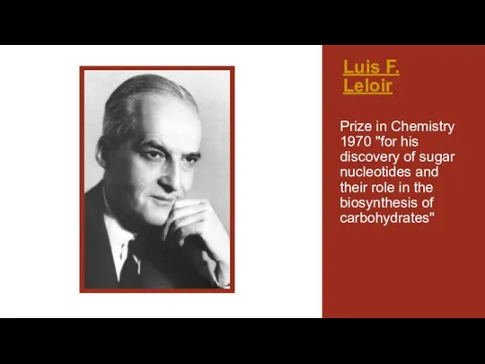 Luis F. Leloir Prize in Chemistry 1970 "for his discovery