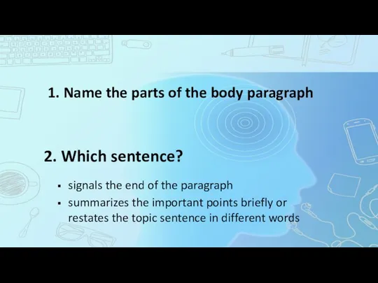 2. Which sentence? signals the end of the paragraph summarizes