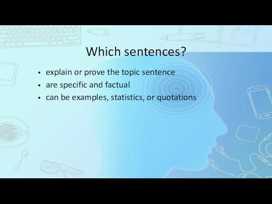 Which sentences? explain or prove the topic sentence are specific