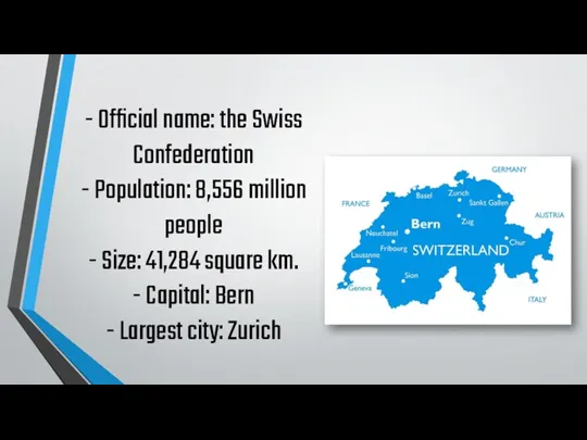 - Official name: the Swiss Confederation - Population: 8,556 million