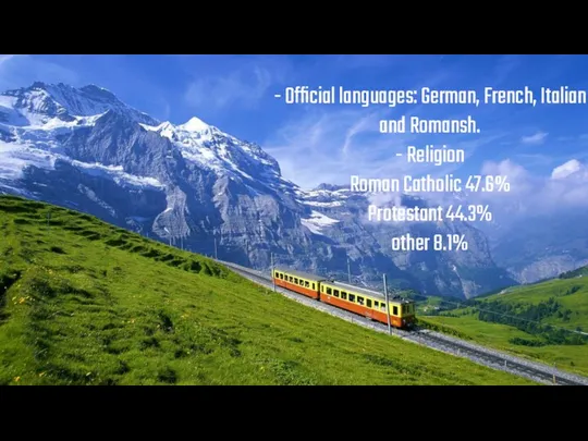 - Official languages: German, French, Italian and Romansh. - Religion