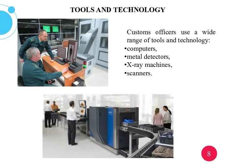 ? 8 Customs officers use a wide range of tools and technology: computers,