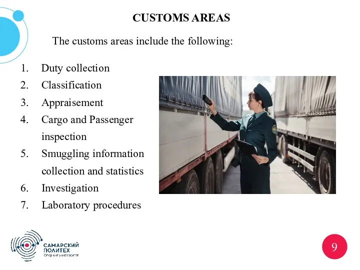 ? 9 The customs areas include the following: CUSTOMS AREAS Duty collection Classification
