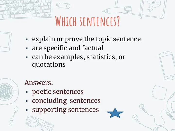 Which sentences? explain or prove the topic sentence are specific