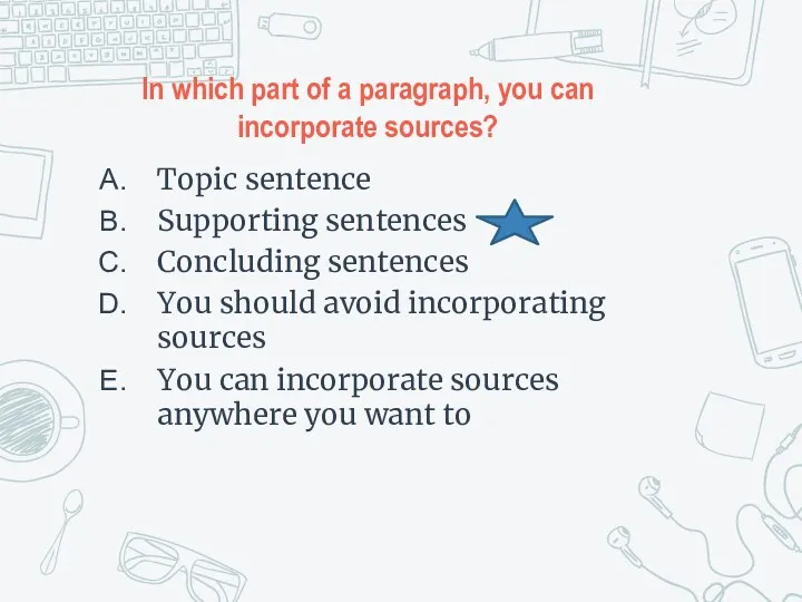 In which part of a paragraph, you can incorporate sources?