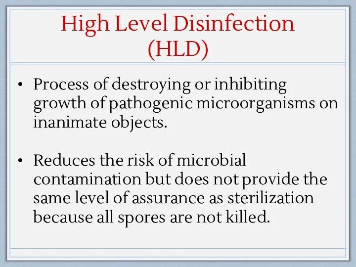 High Level Disinfection (HLD) Process of destroying or inhibiting growth