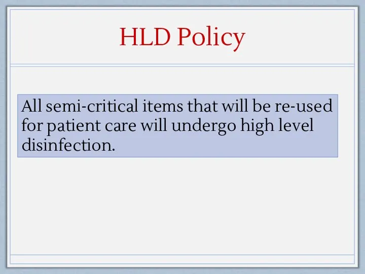 HLD Policy All semi-critical items that will be re-used for