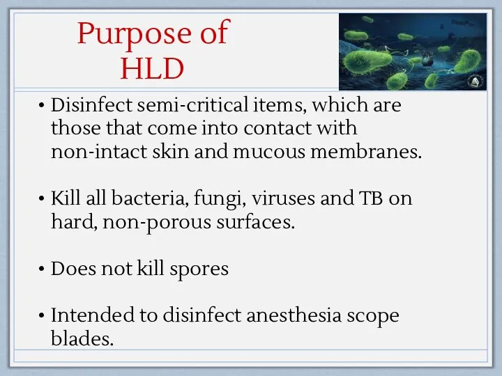 Purpose of HLD Disinfect semi-critical items, which are those that