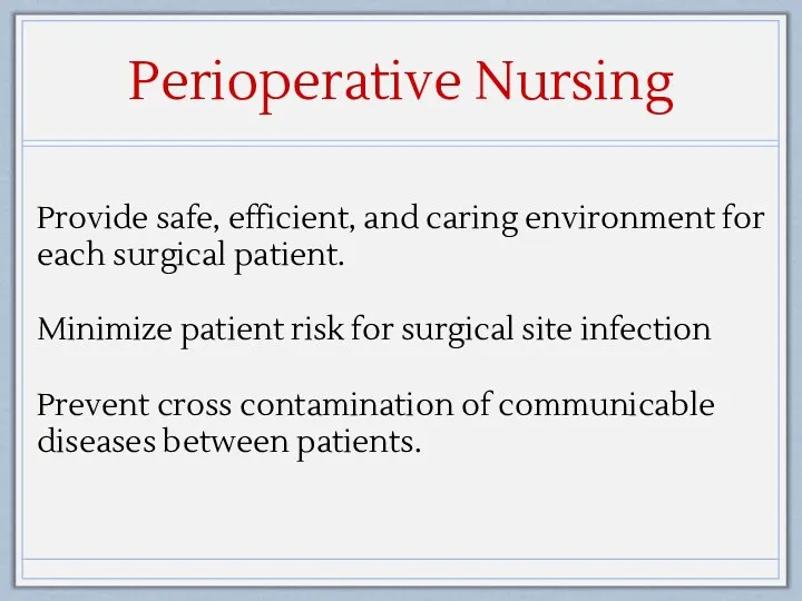 Perioperative Nursing Provide safe, efficient, and caring environment for each