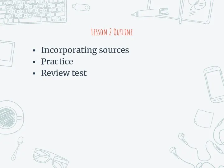 Lesson 2 Outline Incorporating sources Practice Review test