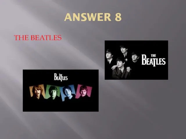 ANSWER 8 THE BEATLES