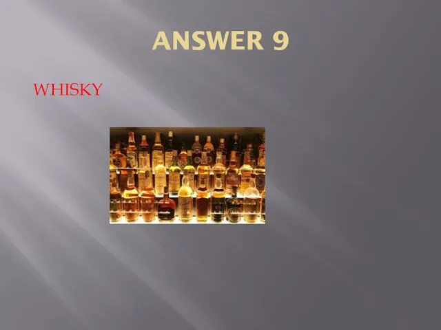 ANSWER 9 WHISKY