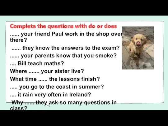 Complete the questions with do or does ...... your friend Paul work in