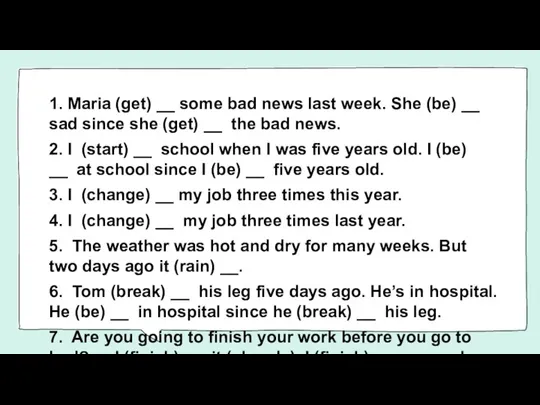 1. Maria (get) __ some bad news last week. She (be) __ sad