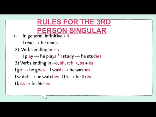 RULES FOR THE 3RD PERSON SINGULAR In general: infinitive + s I read