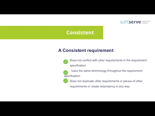 A Consistent requirement Does not conflict with other requirements in