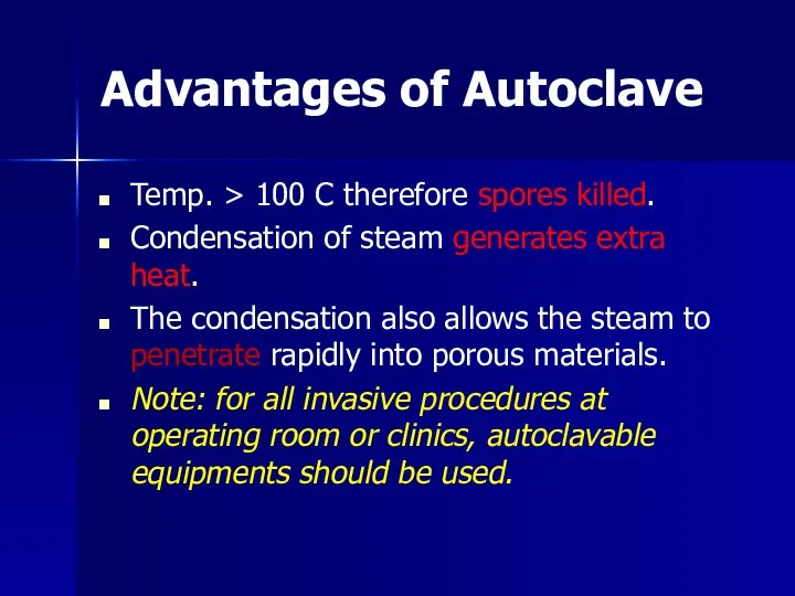 Advantages of Autoclave Temp. > 100 C therefore spores killed.