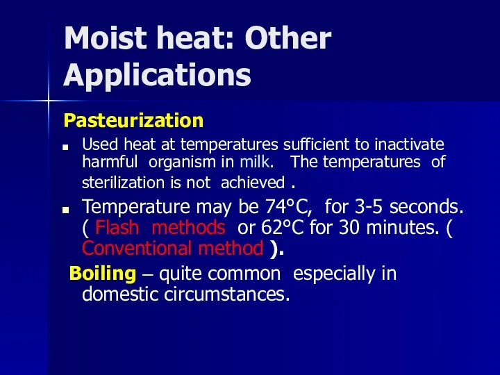 Moist heat: Other Applications Pasteurization Used heat at temperatures sufficient to inactivate harmful