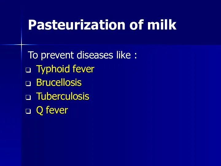 Pasteurization of milk To prevent diseases like : Typhoid fever Brucellosis Tuberculosis Q fever